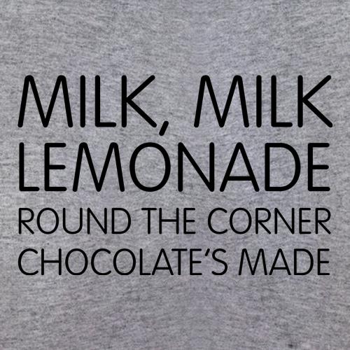 Milk, Milk, Lemonade, round the corner chocolate's made t shirt